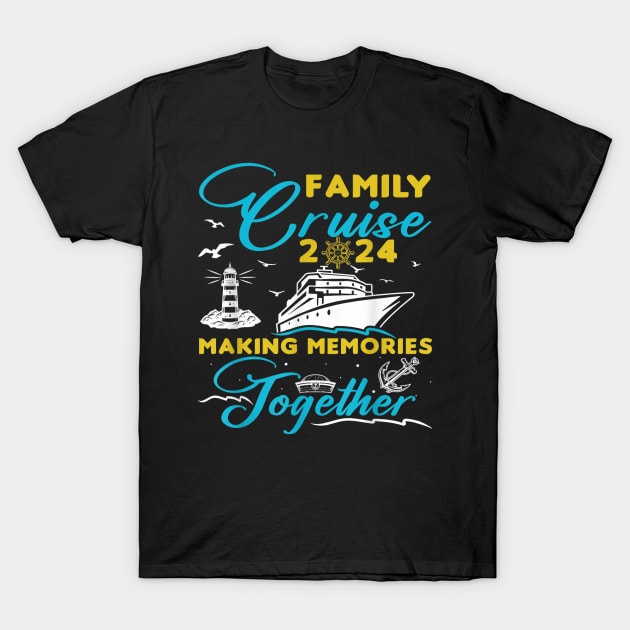 Family Cruise 2024 Making Memories Together Summer Trip Ship T-Shirt by elmiragokoryan